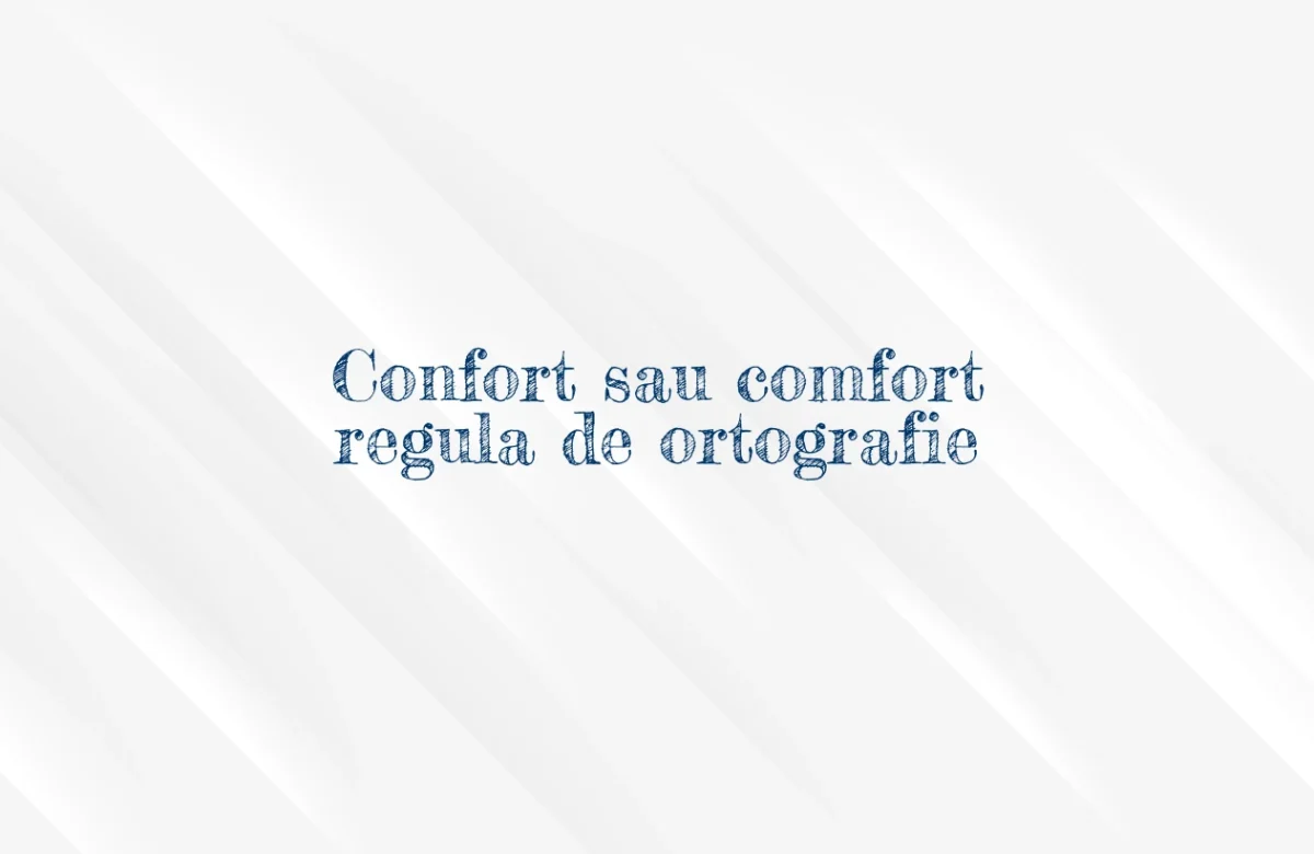 Confort sau comfort regula de ortografie