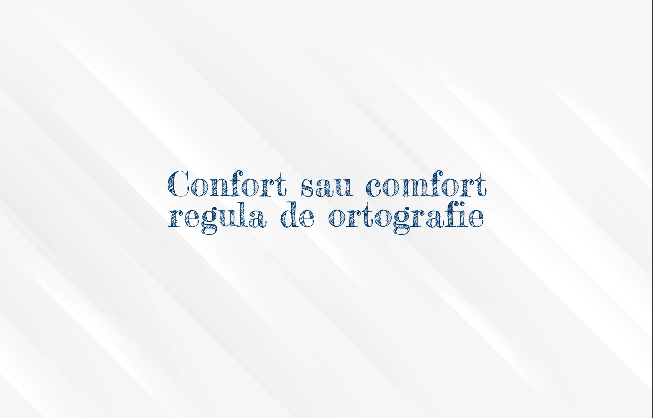 Confort sau comfort regula de ortografie