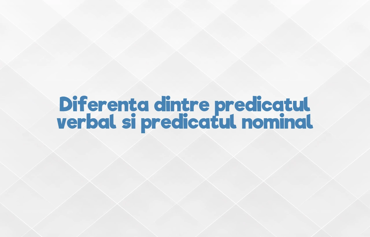 Diferenta dintre predicatul verbal si predicatul nominal