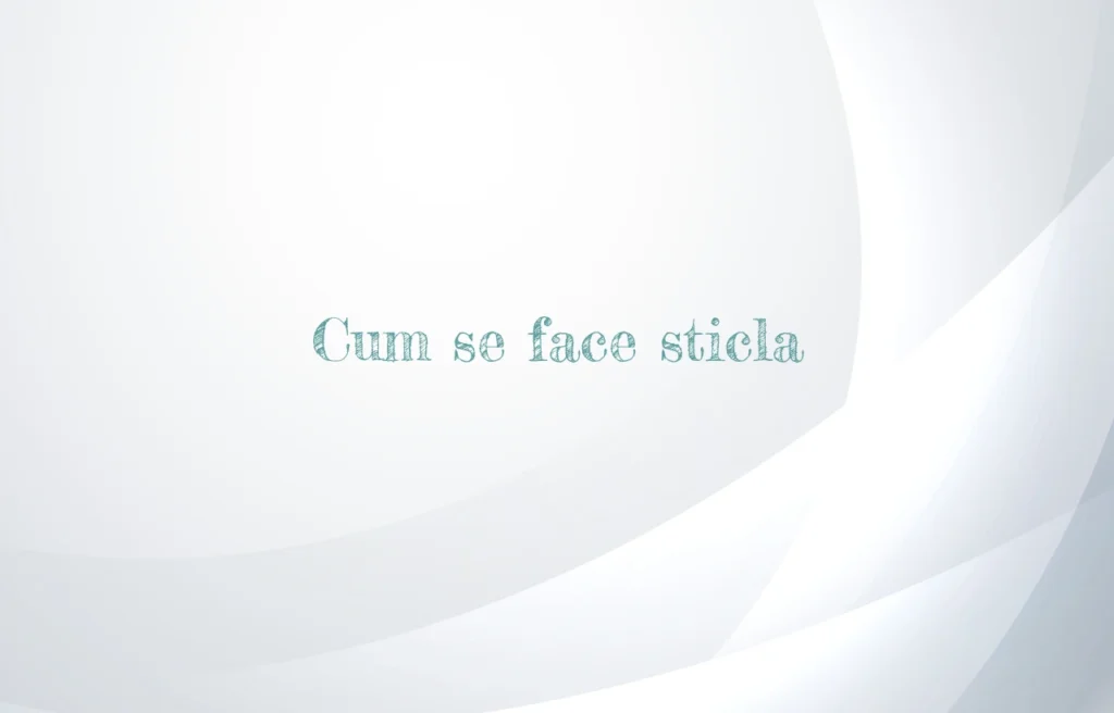 cum se face sticla