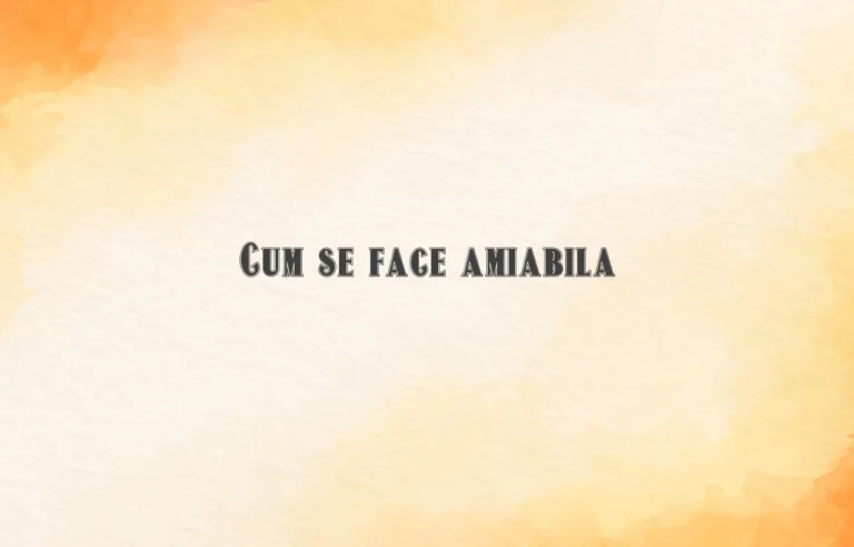 cum se face amiabila