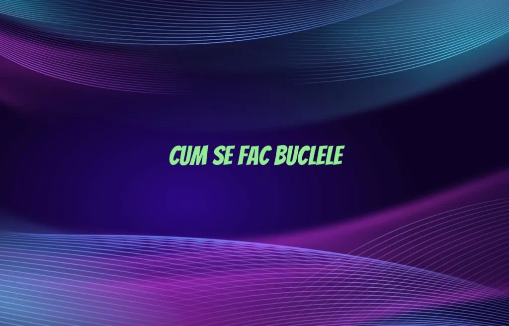 cum se fac buclele