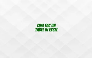 cum fac un tabel in excel